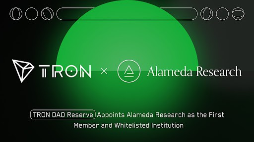 TRON DAO Reserve Appoints Alameda Research as the First Member and Whitelisted Institution
