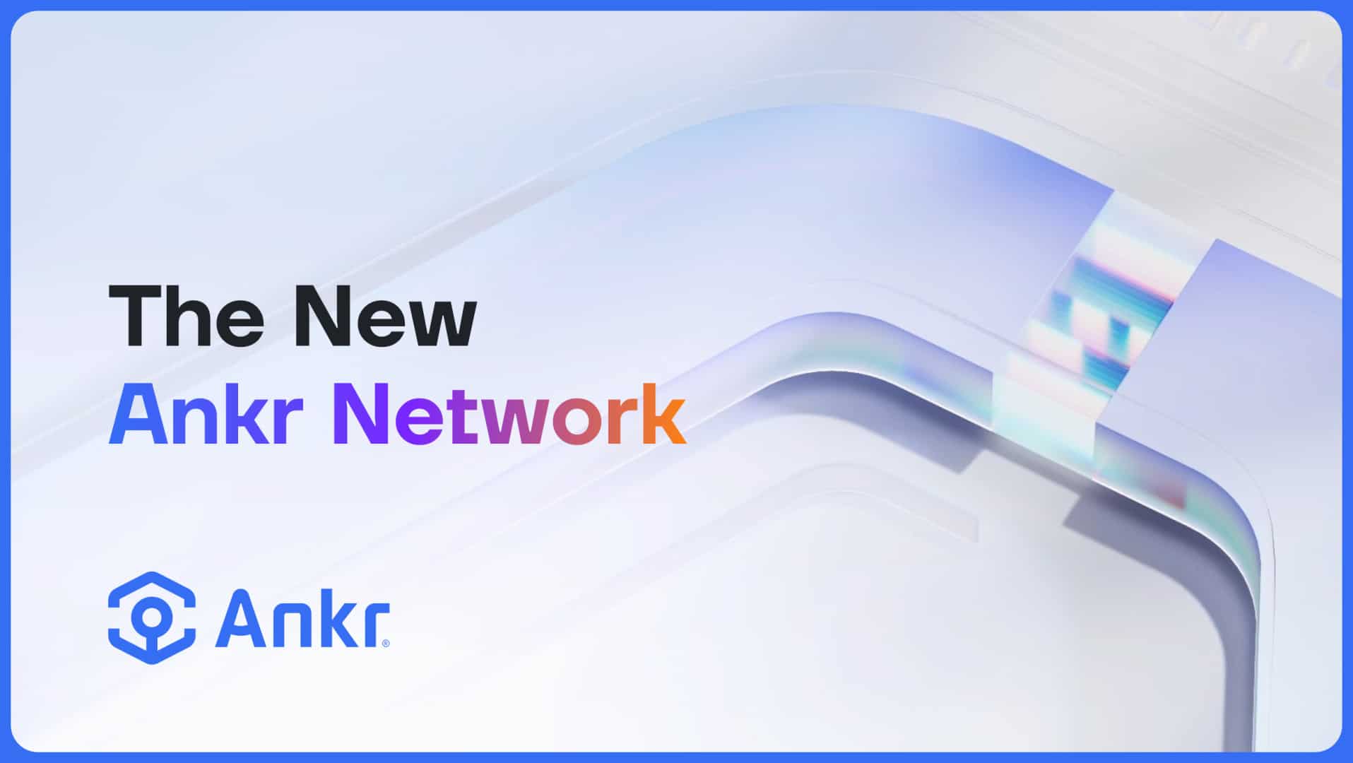 Ankr Unveils New Upgrade, Ankr Network 2.0, to Decentralize Web3’s Foundational Layer