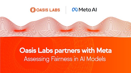 Oasis Labs and Meta to Assess Fairness for AI Models Using Cutting-Edge Privacy Technologies