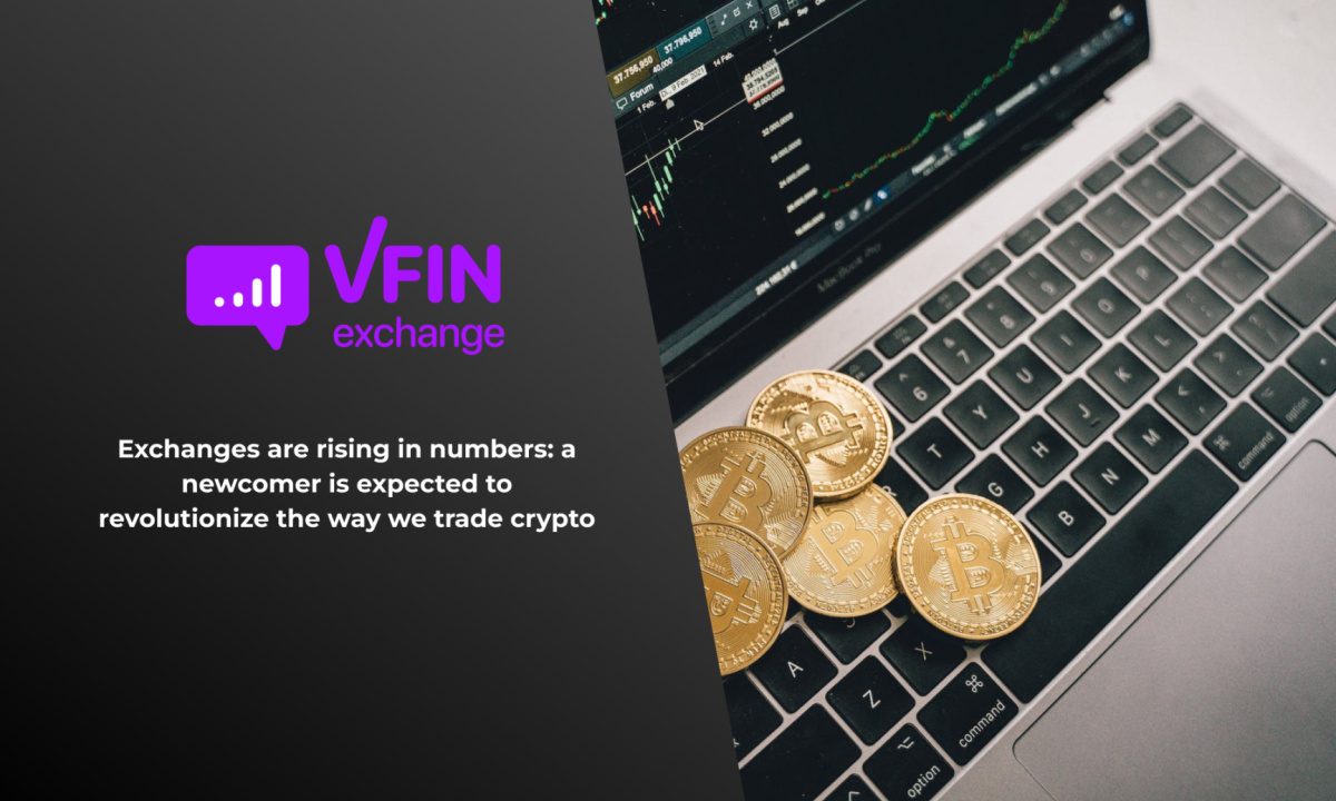 VFIN Exchange Set to Revolutionize the World of Cryptocurrency Trading with Solutions to Long-Standing Issues
