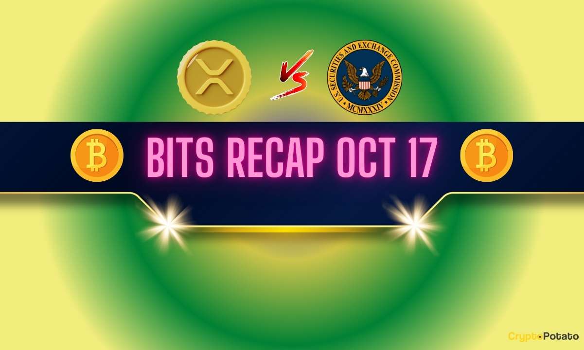 Important Ripple v. SEC Lawsuit Updates, Bitcoin (BTC) Price Rally, and More: Bits Recap Oct 17