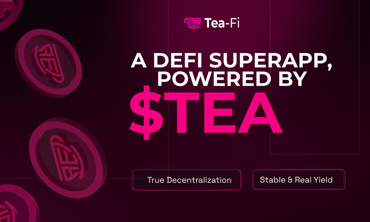 Tea-Fi Redefines DeFi: One SuperApp, Infinite Yield, Powered by $TEA